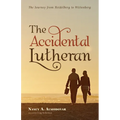 The Accidental Lutheran: The Journey from Heidelberg to Wittenberg - Paperback
