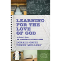 Learning for the Love of God: A Student's Guide to Academic Faithfulness - Paperback