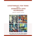 Logotherapy for Teens with Expressive Arts Techniques: Group Therapy Book - Paperback