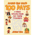 Around the World 100 Days: A Maze Activity Book for Young Travelers - Paperback