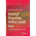 Internal Migration Within South Asia: Contemporary Issues and Challenges - Paperback