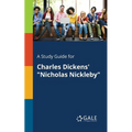 A Study Guide for Charles Dickens' "Nicholas Nickleby" - Paperback