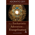 From Eucharistic Adoration to Evangelization: With a Homily for Corpus Christi 2011 by Pope Benedict XVI. - Paperback