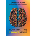 Now That the Candy's Gone: Mastering the Art of Self-Confidence - Paperback