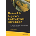 The Absolute Beginner's Guide to Python Programming: A Step-By-Step Guide with Examples and Lab Exercises - Paperback