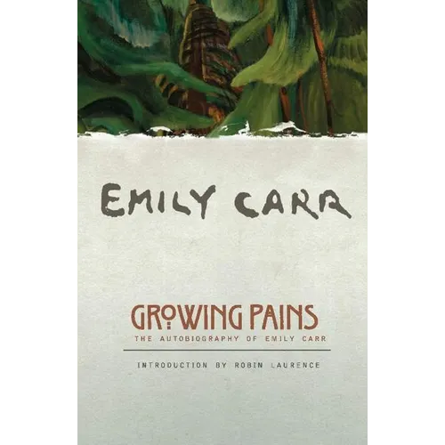 Growing Pains: The Autobiography of Emily Carr - Paperback