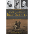 Wade Hampton's Iron Scouts: Confederate Special Forces - Hardcover