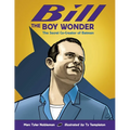 Bill the Boy Wonder: The Secret Co-Creator of Batman - Hardcover
