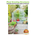 Plant Growing Structures - Knowing More about Green Houses, Hotbeds, and Cold Frames - Paperback