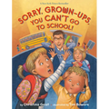 Sorry, Grown-Ups, You Can't Go to School! - Hardcover