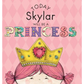 Today Skylar Will Be a Princess - Hardcover