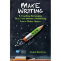 Make Writing: 5 Teaching Strategies That Turn Writer's Workshop Into a Maker Space - Paperback