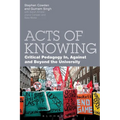 Acts of Knowing: Critical Pedagogy In, Against and Beyond the University - Paperback