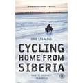 Cycling Home from Siberia: 30,000 Miles, 3 Years, 1 Bicycle - Paperback