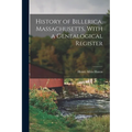 History of Billerica, Massachusetts, With a Genealogical Register - Paperback
