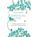 Unraveling Fate: 21 Mindfulness Practices For Those Touched By Cancer - Paperback