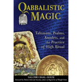 Qabbalistic Magic: Talismans, Psalms, Amulets, and the Practice of High Ritual - Paperback