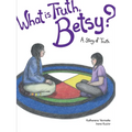 What Is Truth, Betsy?: A Story of Truth - Paperback