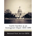 Castle Garden as an Immigrant Depot 1855-1890 - Paperback