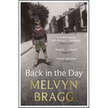 Back in the Day: Melvyn Bragg's Deeply Affecting, First Ever Memoir - Paperback