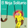 El Ninja Solitario: Un libro infantil sobre los sentimientos de soledad - Hardcover
