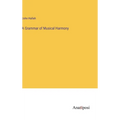 A Grammar of Musical Harmony - Hardcover