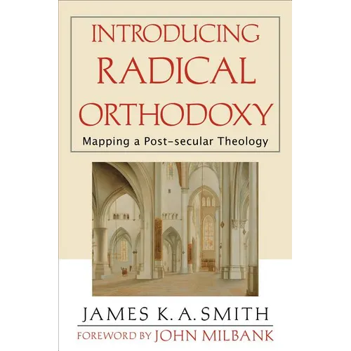 Introducing Radical Orthodoxy: Mapping a Post-Secular Theology - Paperback