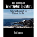 Math Handbook for Water System Operators: Math Fundamentals and Problem Solving - Paperback