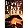 Energy Over Mind!: How to Take Control of Your Life Using the Mace Energy Method - Paperback