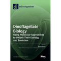 Dinoflagellate Biology: Using Molecular Approaches to Unlock Their Ecology and Evolution - Hardcover