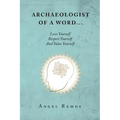 Archaeologist of a Word...: Love Yourself Respect Yourself And Value Yourself - Paperback