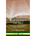 How to Enjoy the Bible: The "Word," and "The Words,", How to Study them - Paperback