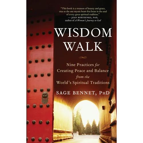 Wisdom Walk: Nine Practices for Creating Peace and Balance from the World's Spiritual Traditions - Paperback