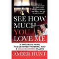 See How Much You Love Me: A Troubled Teen, His Devoted Parents, and a Cold-Blooded Killing - Paperback