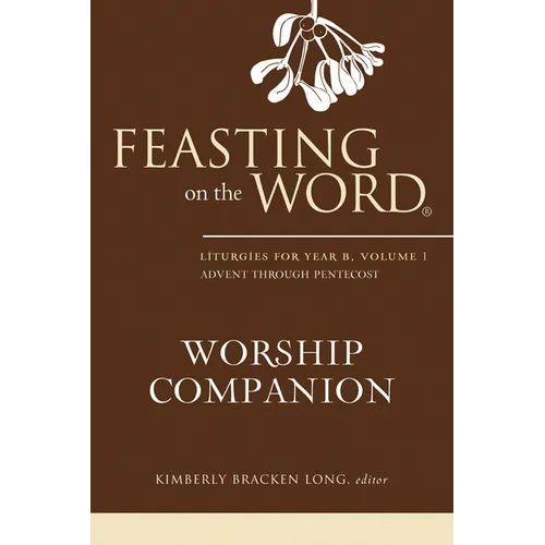Feasting on the Word Worship Companion, Year B, Volume 1 - Hardcover