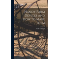 Handy Farm Devices and how to Make Them - Hardcover