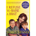 I Refuse to Raise a Brat: Straightforward Advice on Parenting in an Age of Overindulgence - Paperback