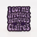 I Got My Appendix Removed at Claire's Enamel Pin