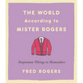 The World According to Mister Rogers: Important Things to Remember - Hardcover