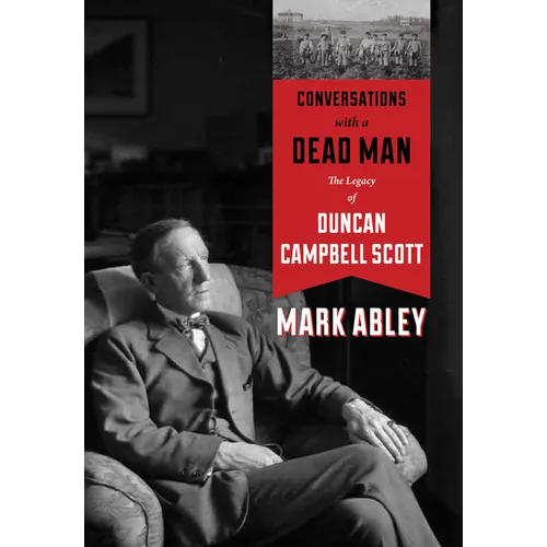 Conversations with a Dead Man: The Legacy of Duncan Campbell Scott - Hardcover