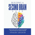 Building a Second Brain 2022: Step by Step Guide to Organize Your Digital Life and Unlock Your Creative Potential - Paperback