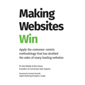 Making Websites Win: Apply the Customer-Centric Methodology That Has Doubled the Sales of Many Leading Websites - Hardcover