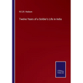 Twelve Years of a Soldier's Life in India - Paperback