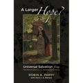 A Larger Hope?, Volume 2: Universal Salvation from the Reformation to the Nineteenth Century - Paperback