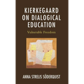 Kierkegaard on Dialogical Education: Vulnerable Freedom - Hardcover