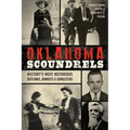 Oklahoma Scoundrels: History's Most Notorious Outlaws, Bandits & Gangsters - Paperback