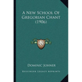 A New School Of Gregorian Chant (1906) - Paperback