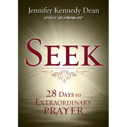 Seek: 28 Days to Extraordinary Prayer: 28 Days to Extraordinary Prayer - Paperback