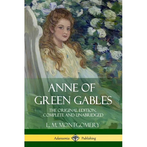 Anne of Green Gables: The Original Edition, Complete and Unabridged - Paperback