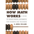 How Math Works: A Guide to Grade School Arithmetic for Parents and Teachers - Hardcover